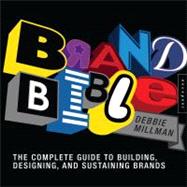 Brand Bible The Complete Guide to Building, Designing, and Sustaining Brands by Millman, Debbie, 9781592537266