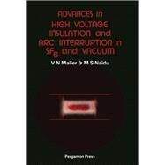 Advances in High Voltage Insulation and Arc Interruption in Sf 6 and Vacuum by Maller, V. N., 9780080247267
