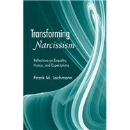 Transforming Narcissism : Reflections on Empathy, Humor, and Expectations by Lachmann, Frank M., 9780203927267