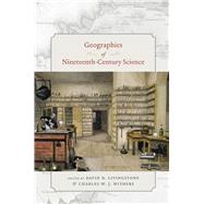 Geographies of Nineteenth-century Science by Livingstone, David N.; Withers, Charles W. J., 9780226487267
