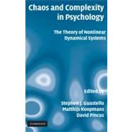 Chaos and Complexity in Psychology: The Theory of Nonlinear Dynamical Systems by Edited by Stephen J. Guastello , Matthijs Koopmans , David Pincus, 9780521887267