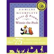 The Complete Tales & Poems of Winnie-The-Pooh  - 75TH Anniversary Edition by Milne, A. A.; Shepard, Ernest H., 9780525467267