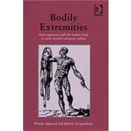 Bodily Extremities: Preoccupations with the Human Body in Early Modern European Culture by Egmond,Florike, 9780754607267
