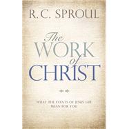 The Work of Christ What the Events of Jesus' Life Mean for You by Sproul, R. C., 9780781407267
