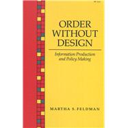 Order Without Design by Feldman, Martha S., 9780804717267