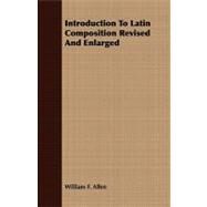 Introduction to Latin Composition Revised and Enlarged by Allen, William Francis, 9781409777267