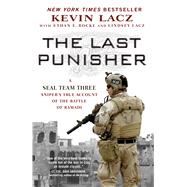 The Last Punisher A SEAL Team THREE Sniper's True Account of the Battle of Ramadi by Lacz, Kevin; Rocke, Ethan E.; Lacz, Lindsey, 9781501127267