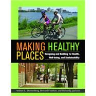 Making Healthy Places by Dannenberg, Andrew L.; Frumkin, Howard; Jackson, Richard J., 9781597267267