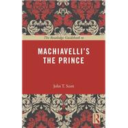 The Routledge Guidebook to Machiavelli's The Prince by Scott; John T., 9780415707268