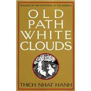 Old Path White Clouds Walking in the Footsteps of the Buddha by Nhat Hanh, Thich; Thi Hop, Nguyen, 9780938077268