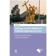 Heritage and the Making of Political Legitimacy in Laos by Phill Wilcox, 9781003697268