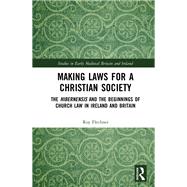 Making Laws for a Christian Society: The Hibernensis and the Beginnings of Church Law in Ireland and Britain by Flechner; Roy, 9781138577268