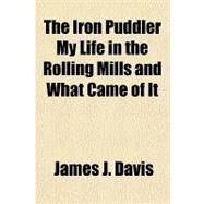 The Iron Puddler by Davis, James J., 9781153707268