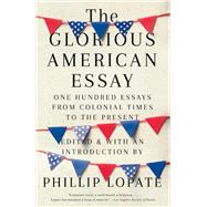The Glorious American Essay by Lopate, Phillip, 9781524747268