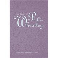 New Essays on Phyllis Wheatley by Shields, John C.; Lamore, Eric D., 9781572337268