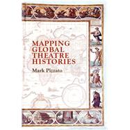 Mapping Global Theatre Histories by Pizzato, Mark, 9783030127268