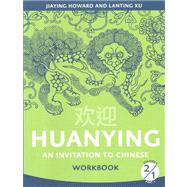 Huanying: An Invitation to Chinese, Volume 2, Part 1 Workbook by Howard, Jiaying; Xu, Lanting, 9780887277269