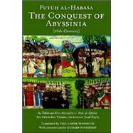 The Conquest of Abyssinia,  (16th Century): Futuh Al Habasa by Sihab Ad-din Ahmad Bin Abd Al-qader Bin; Stenhouse, Paul Lester; Pankhurst, Richard, 9780972317269
