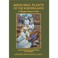 Medicinal Plants of the Borderlands: A Bilingual Resource Guide by Zavaleta, Antonio Noe, Ph.d., 9781468547269
