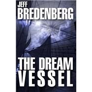 The Dream Vessel by Bredenberg, Jeff, 9781497637269