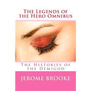 The Legends of the Hero Omnibus by Brooke, Jerome, 9781500737269