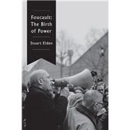 Foucault The Birth of Power by Elden, Stuart, 9781509507269