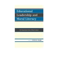 Educational Leadership and Moral Literacy The Dispositional Aims of Moral Leaders by Jenlink, Patrick M., 9781610487269