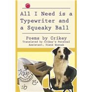 All I Need is a Typewriter and a Squeaky Ball Poems by Crikey by Wasnak, Diane; Polk, Barb, 9781667847269