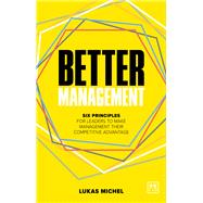 Better Management Six principles for leaders to make management their competitive advantage by Michel, Lukas, 9781911687269