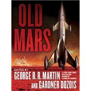 Old Mars by Martin, George R. R.; Dozois, Gardner; Moorcock, Michael; Lansdale, Joe R.; Corey, James S.A., 9780345537270