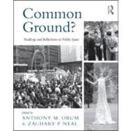 Common Ground? : Readings and Reflections on Public Space by Orum; Anthony M., 9780415997270