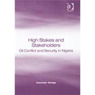 High Stakes and Stakeholders: Oil Conflict and Security in Nigeria by Omeje,Kenneth, 9780754647270