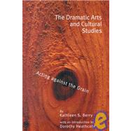 The Dramatic Arts and Cultural Studies: Educating against the Grain by Berry,Kathleen S., 9780815337270