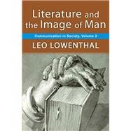 Literature and the Image of Man: Volume 2, Communication in Society by Lowenthal,Leo, 9781138527270
