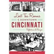 Lost Tea Rooms of Downtown Cincinnati by Beischel, Cynthia Kuhn, 9781467137270