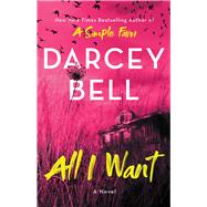 All I Want A Novel by Bell, Darcey, 9781982177270
