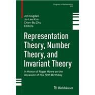 Representation Theory, Number Theory, and Invariant Theory by Cogdell, Jim; Kim, Ju-lee; Zhu, Cheng-Bo, 9783319597270
