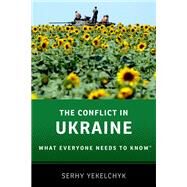 The Conflict in Ukraine What Everyone Needs to Know by Yekelchyk, Serhy, 9780190237271