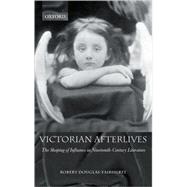 Victorian Afterlives The Shaping of Influence in Nineteenth-Century Literature by Douglas-Fairhurst, Robert, 9780198187271