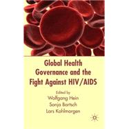 Global Health Governance and the Fight Against HIV/AIDS by Hein, Wolfgang; Bartsch, Sonja; Kohlmorgen, Lars, 9780230517271