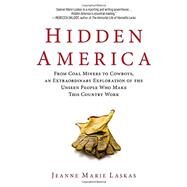 Hidden America : From Coal Miners to Cowboys, an Extraordinary Exploration of the Unseen People Who Make This Country Work by Laskas, Jeanne Marie, 9780425267271