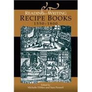 Reading and Writing Recipe Books, 1550-1800 by Dimeo, Michelle; Pennell, Sara, 9780719087271