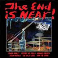 The End Is Near!: Visions of Apocalypse, Millennium and Utopia by Gould, Stephen Jay, 9780966427271