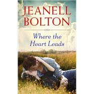 Where the Heart Leads by Bolton, Jeanell, 9781455557271