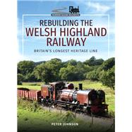 Rebuilding the Welsh Highland Railway by Johnson, Peter, 9781473827271