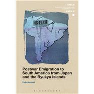 Postwar Emigration to South America from Japan and the Ryukyu Islands by Iacobelli, Pedro; Gerteis, Christopher, 9781474297271