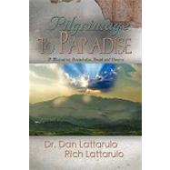 Pilgrimage to Paradise : A Memoir on Discipleship, Death and Divorce by Lattarulo, Dan; Lattarulo, Rich, 9781601457271