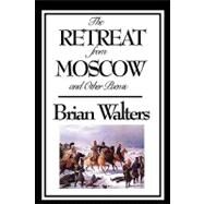 The Retreat from Moscow and Other Poems by Walters, Brian, 9781604597271