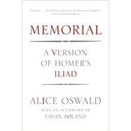 Memorial A Version of Homer's Iliad by Oswald, Alice; Boland, Eavan, 9780393347272