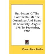 Out-Letters Of The Continental Marine Committee And Board Of Admiralty: August, 1776 to September, 1780 by Paullin, Charles Oscar, 9780548497272